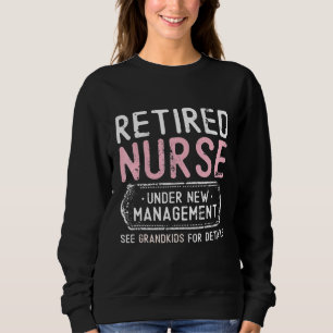Retired Nurse Under New Management See Grandkids G Sweatshirt