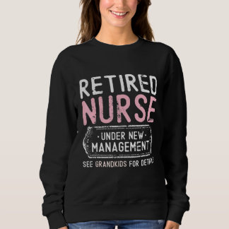 Retired Nurse Under New Management See Grandkids G Sweatshirt