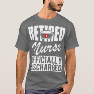 Retired Nursely discharged w T-Shirt