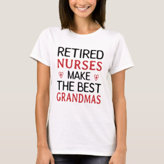 Retired Nurses make the best grandmas T-Shirt