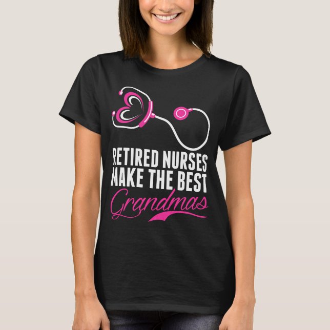 Retired Nurses Make The Best Grandmas Tshirt (Front)