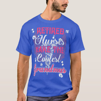 Retired Nurses Make The Coolest Grandmas Funny T-Shirt