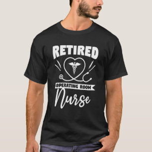 Retired Operating Room Nurse OR Retirement Nurses T-Shirt
