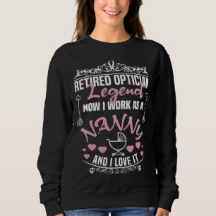 Retired Optician Legend Work As A Nanny Optician Sweatshirt