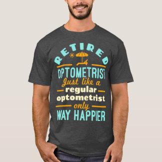 Retired Optometrist Just Like a Regular Optometris T-Shirt
