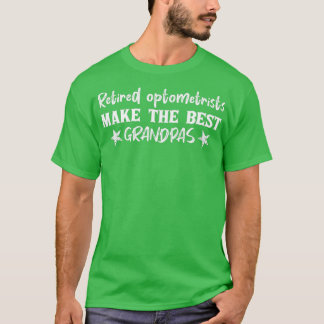 Retired Optometrists Make The Best Grandpas T-Shirt