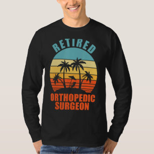 Retired Orthopaedic Surgeon Funny Surgery Happy Re T-Shirt