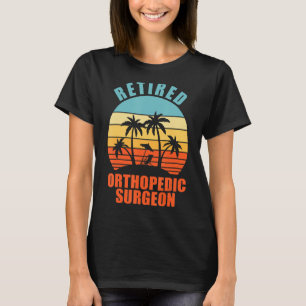 Retired Orthopaedic Surgeon Funny Surgery Happy Re T-Shirt