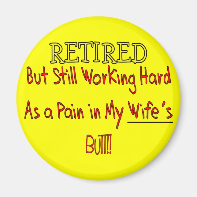 RETIRED "Pain in Wifes Butt!"~~ Funny Magnet (Front)