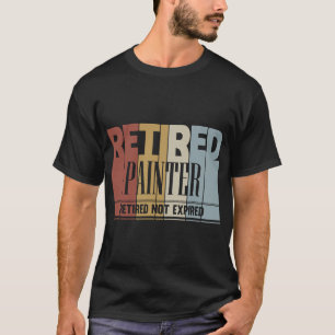Retired Painter Vintage Retirement Gift Not Expire T-Shirt