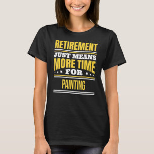 Retired Painting Painter Artist Retirement T-Shirt