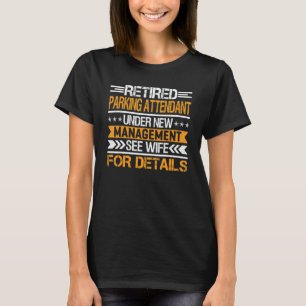 Retired Parking Attendant Under New Management See T-Shirt