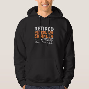 Retired Petroleum Engineer Engineering Retirement Hoodie