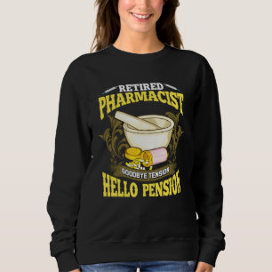 Retired Pharmacist I Good Bye Tension Hello Pensio Sweatshirt