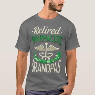 Retired Pharmacists Make The Best Grandpas T-Shirt