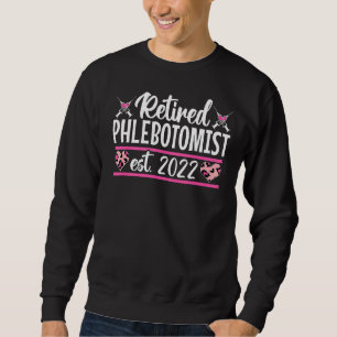 Retired Phlebotomist 2022 Phlebotomy Technician Te Sweatshirt