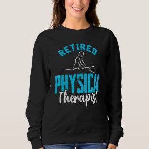 Retired Physical Therapis Physiotherapy Retirement Sweatshirt
