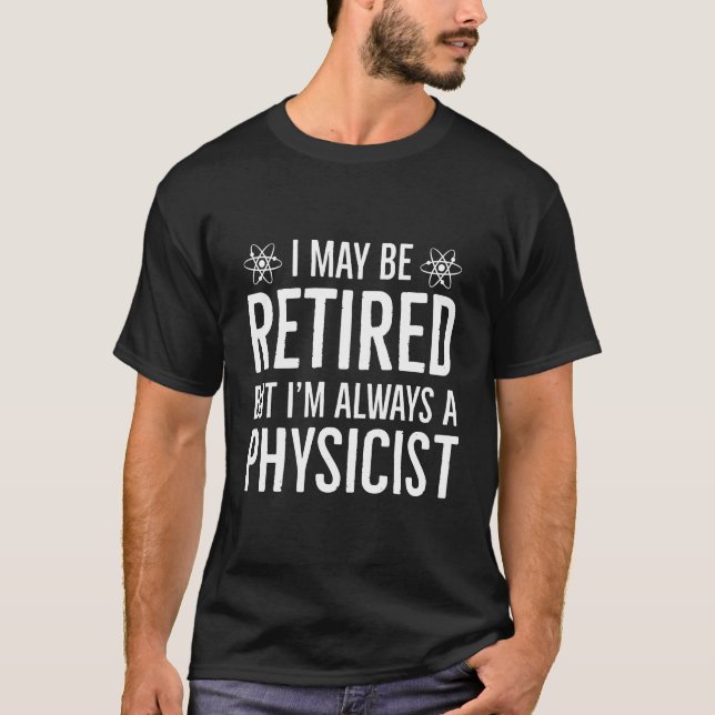 Retired Physicist Retirement Gift T-Shirt (Front)