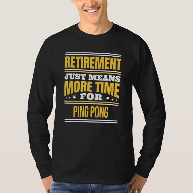 Retired Ping Pong Saying Retirement T-Shirt (Front)