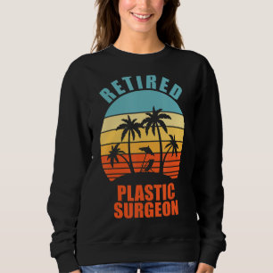 Retired Plastic Surgeon Funny Surgery Happy Retire Sweatshirt