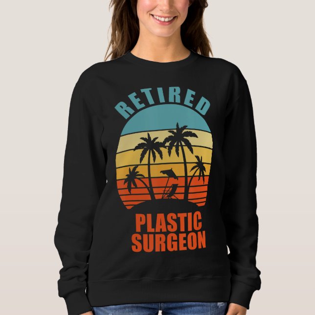 Retired Plastic Surgeon Funny Surgery Happy Retire Sweatshirt (Front)