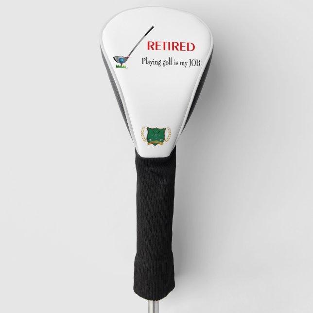 Retired Playing Golf is a Job Head Cover (Front)