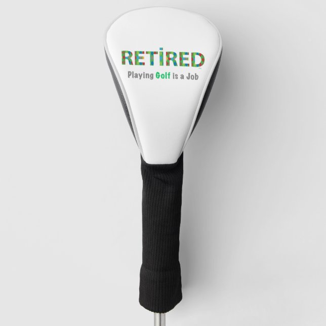 Retired Playing Golf is a Job Head Cover (Front)