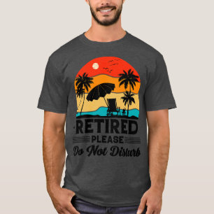 Retired Please Do Not Disturb T-Shirt