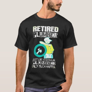 Retired Plumber Apparel  Retiremen Gifts For Plumb T-Shirt