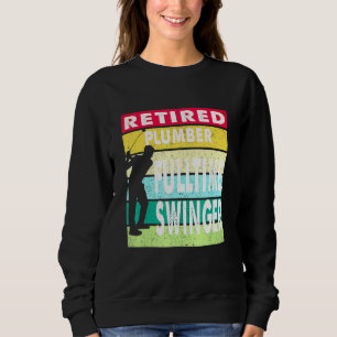 Retired Plumber Fulltime Swinger Golf Golfer Gift Sweatshirt