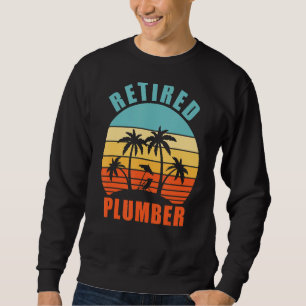 Retired Plumber Funny Plumbing Happy Retirement Sweatshirt