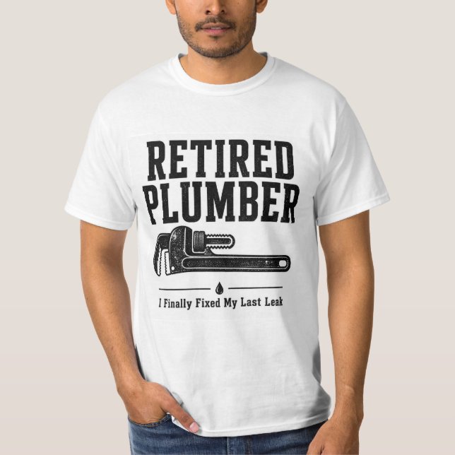 Retired Plumber Shirt — Finnally Fixed My Last Lea (Front)