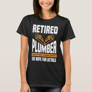 Retired Plumber Under New Management See Wife For T-Shirt
