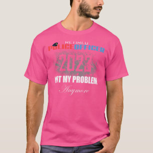 Retired Police 2023 Not my Problem Anymore Retirem T-Shirt