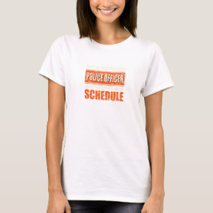 Retired Police Officer Love My New Schedule T-Shirt