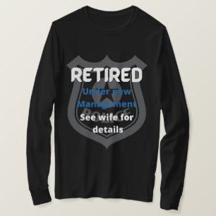 retired police under new management funny blue  T-Shirt