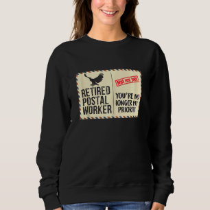 Retired Postal Worker Youre No Longer My Priority Sweatshirt