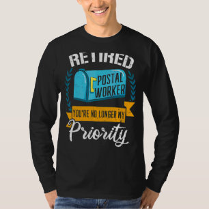 Retired Postal Worker You're No Longer My Priority T-Shirt