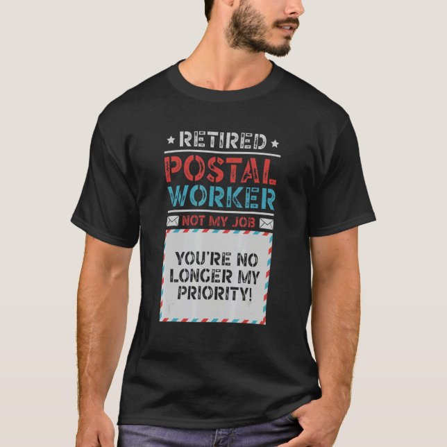 Retired Postal Worker You're No Longer My Priority T-Shirt (Front)