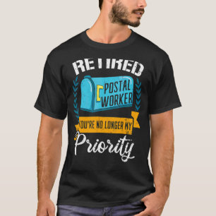 Retired Postal Worker You're No Longer My Priority T-Shirt