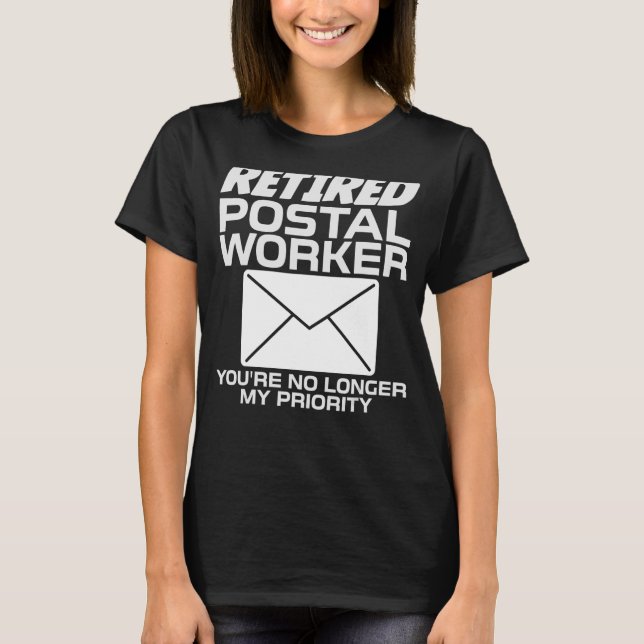 Retired Postal Worker You're No Longer My Priority T-Shirt (Front)