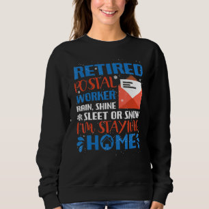Retired Poster Worker Delivery Driver Im Staying A Sweatshirt