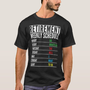 Retired Present Retirement Weekly Schedule Men W T-Shirt
