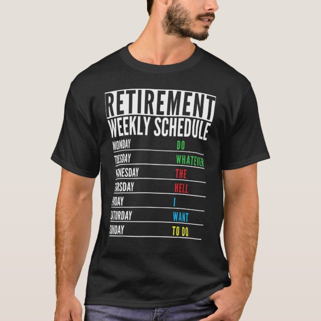 Retired Present   Retirement Weekly Schedule Men W T-Shirt (Front)