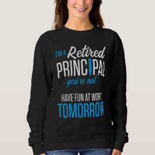 Retired Principal Fun Work School Retirement 2 Sweatshirt