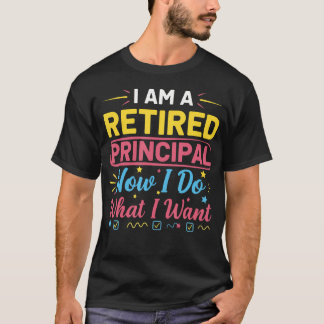 Retired Principal Now I Do-What I Want Cute Funny T-Shirt