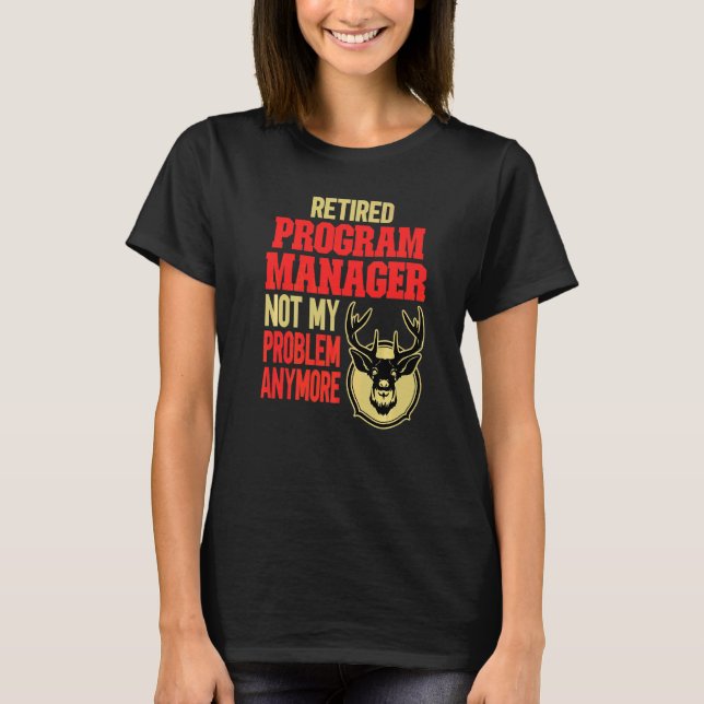 Retired Program Manager Deer Hunting T-Shirt (Front)