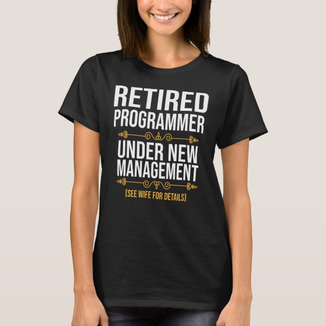 Retired Programmer Under New Management T-Shirt (Front)
