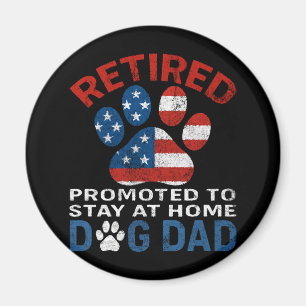 Retired Promoted To Stay At Home Dog Dad Magnet