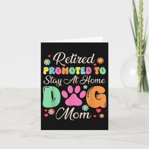 Retired Promoted To Stay At Home Dog Mum Retired D Card